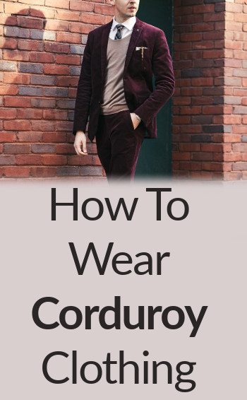 Corduroy from Tip to Toe | How To Wear Corduroy Clothing