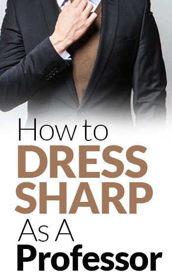 How To Dress Sharp As A Professor