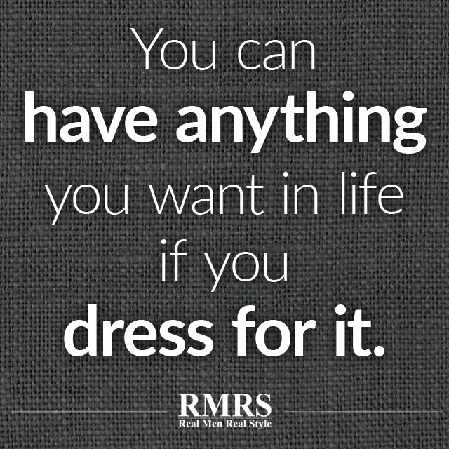 You-can-have-anything-you-want-in-life-if-you-dress-for-it