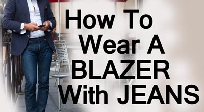 How To Wear A Blazer Jacket With Jeans