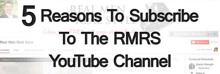 5-Reasons-To-Subscribe-To-The-Real-Men-Real-Style-YouTube-Channel