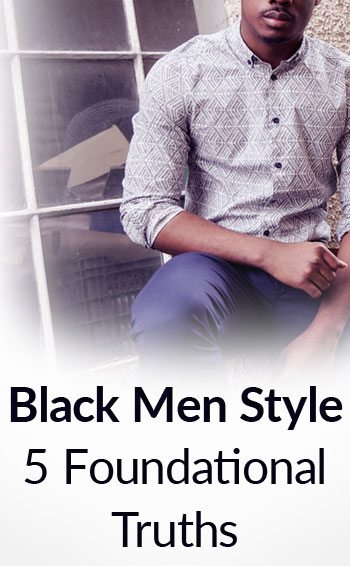 5-Truths-For-Black-Mens-Style-2-tall1.jpg?width=350