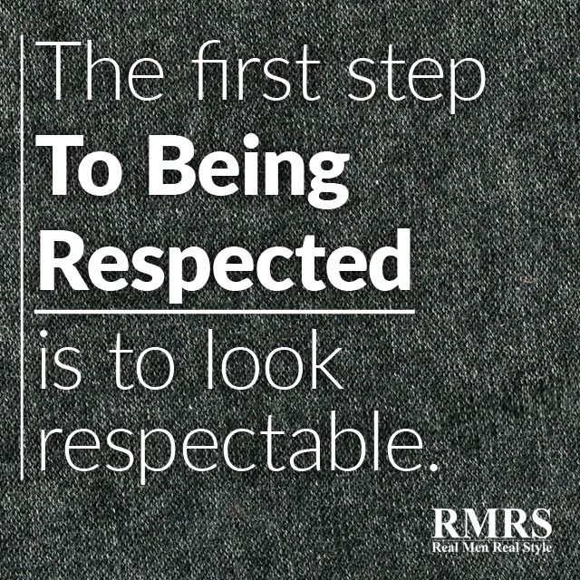 The-first-step-to-being-respected-is-to-look-respectable-new