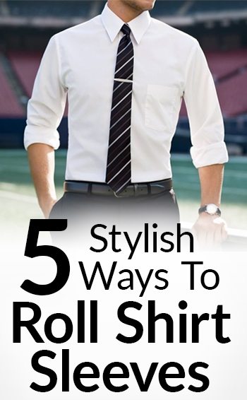 5 Stylish Ways To Roll Shirt Sleeves | Sleeve Rolling Dress Shirts With ...
