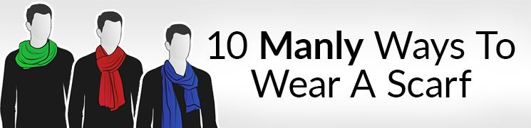 10 Manly Ways To Tie A Scarf | Masculine Knots For Men Wearing Scarves