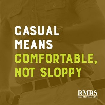 Casual Means Comfortable, Not Sloppy