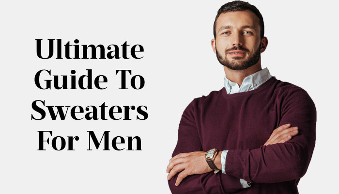 ultimate guide to mens sweaters