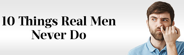 10 Things Real Men Never Do