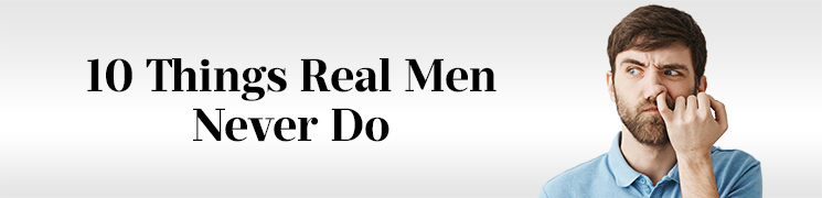 10 Things Real Men Never Do