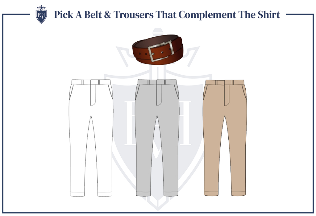 belt &  trousers that complement the shirt