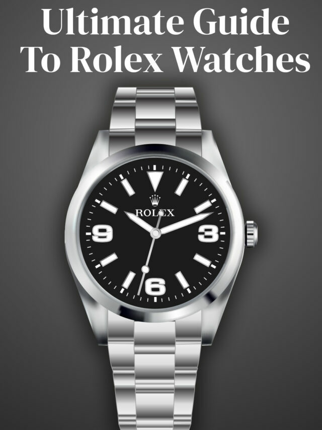 Ultimate Guide To Rolex Watches
