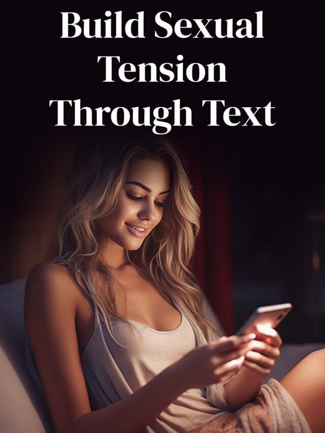 How To Build Sexual Tension With Woman Through Text