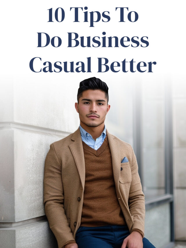 10 Tips To Do Business Casual Better