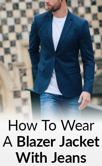 How To Wear A Blazer Jacket With Jeans 